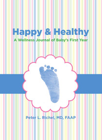 Happy & Healthy (A Wellness Journal Of Baby's First Year) by Peter Richel, 9780762773763