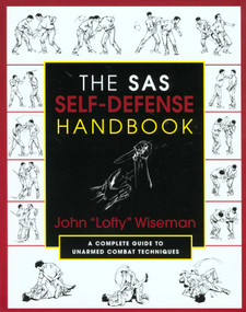 The SAS Self-Defense Handbook (A Complete Guide To Unarmed Combat Techniques) by John Lofty Wiseman, 9781585740604