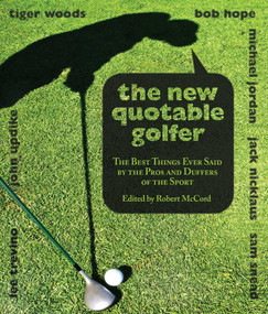New Quotable Golfer (The Best Things Ever Said By The Pros And Duffers Of The Sport) by Robert McCord, 9781599213194