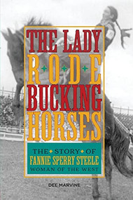 Lady Rode Bucking Horses (The Story of Fannie Sperry Steele, Woman of the West) by Dee Marvine, 9781493017300
