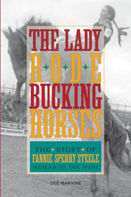 Lady Rode Bucking Horses (The Story of Fannie Sperry Steele, Woman of the West) by Dee Marvine, 9781493017300