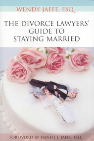 The Divorce Lawyers' Guide to Staying Married by Wendy Jaffe, 9781566252683