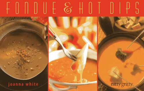 Fondue & Hot Dips by Joanna White, 9781589798502
