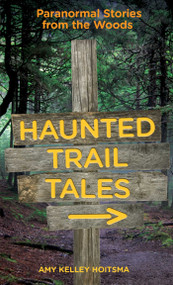 Haunted Trail Tales (Paranormal Stories From The Woods) by Amy Hoitsma, 9780762781256