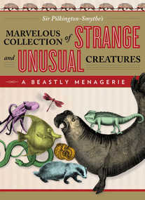 Beastly Menagerie (Sir Pilkington-Smythe's Marvelous Collection Of Strange And Unusual Creatures) by Pilkington-Smythe, 9780762788033