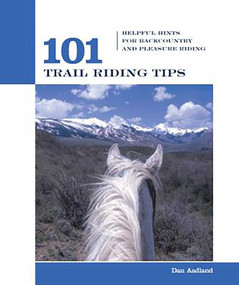 101 Trail Riding Tips (Helpful Hints For Backcountry And Pleasure Riding) by Dan Aadland, 9781592288304