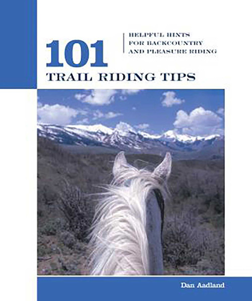 101 Trail Riding Tips (Helpful Hints For Backcountry And Pleasure Riding) by Dan Aadland, 9781592288304