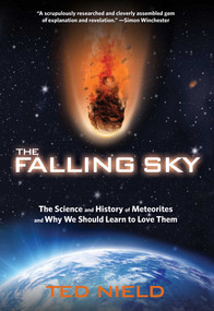 Falling Sky (The Science And History Of Meteorites And Why We Should Learn To Love Them) by Ted Nield, Granta Books, 9780762778287