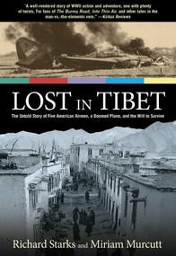 Lost in Tibet (The Untold Story Of Five American Airmen, A Doomed Plane, And The Will To Survive) by Richard Starks, Miriam Murcutt, 9780762781348
