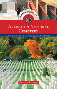 Historical Tours Arlington National Cemetery (Trace the Path of America's Heritage) by Cynthia Parzych, 9781493013005
