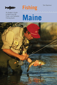 Fishing Maine (An Angler's Guide To More Than 80 Fresh- And Saltwater Fishing Spots) by Tom Seymour, 9781599211411