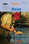 Fishing Maine (An Angler's Guide To More Than 80 Fresh- And Saltwater Fishing Spots) by Tom Seymour, 9781599211411