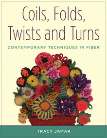 Coils, Folds, Twists, and Turns (Contemporary Techniques in Fiber) by Tracy Jamar, 9780811716581
