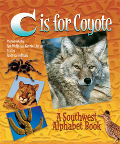 C is for Coyote (A Southwest Alphabet Book) by Andrea Helman, Art Wolfe, Gavriel Jecan, 9781630763008