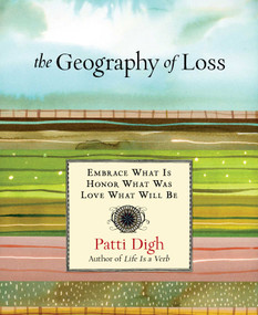 Geography of Loss (Embrace What Is, Honor What Was, Love What Will Be) by Patti Digh, 9780762778942