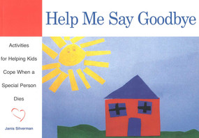 Help Me Say Goodbye (Activities for Helping Kids Cope When a Special Person Dies) by Janis Silverman, 9781577490852