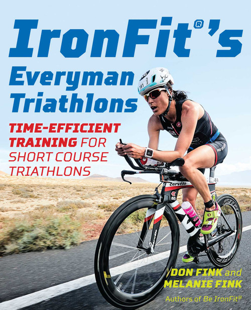 IronFit's Everyman Triathlons (Time-Efficient Training for Short Course Triathlons) by Don Fink, Melanie Fink, 9781493032112