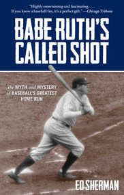 Babe Ruth's Called Shot (The Myth and Mystery of Baseball's Greatest Home Run) - 9780762787876 by Ed Sherman, 9780762787876
