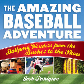 The Amazing Baseball Adventure (Ballpark Wonders from the Bushes to the Show) by Josh Pahigian, 9781493025077