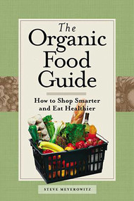 Organic Food Guide (How To Shop Smarter And Eat Healthier) by Steve Meyerowitz, 9780762730698