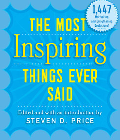 The Most Inspiring Things Ever Said by Steven D. Price, 9781493026289