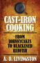 Cast-Iron Cooking (From Johnnycakes To Blackened Redfish) by A. D. Livingston, 9781599219813