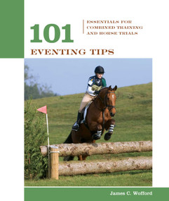 101 Eventing Tips (Essentials For Combined Training And Horse Trials) by James Wofford, 9781592281992