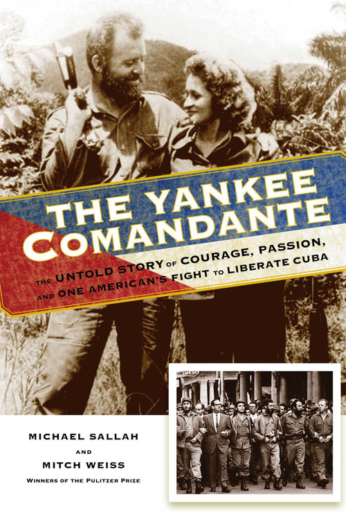The Yankee Comandante (The Untold Story of Courage, Passion, and One American's Fight to Liberate Cuba) by Michael Sallah, Mitch Weiss, 9780762792870