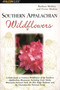 Southern Appalachian Wildflowers by Barbara Medina, Victor Medina, 9780762711352