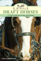 The Book of Draft Horses (A Guide to Selecting, Caring, and Training) by Donna Campbell Smith, 9781493022472