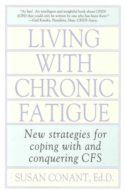 Living With Chronic Fatigue (New Strategies for Coping With and Conquering CFS) by Susan Conant, 9780878337095
