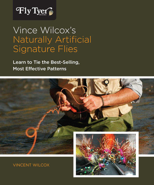 Vince Wilcox's Naturally Artificial Signature Flies (Learn To Tie The Best-Selling, Most Effective Patterns) by Vincent Wilcox, 9780762771530