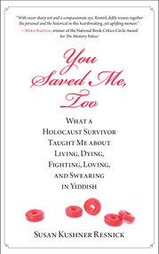 You Saved Me, Too (What A Holocaust Survivor Taught Me About Living, Dying, Fighting, Loving, And Swearing In Yiddish) - 9780762780389 by Susan Resnick, 9780762780389