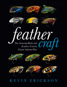 Feather Craft (The Amazing Birds and Feathers Used in Classic Salmon Flies) by Kevin W. Erickson, Allison McClay, 9780811717793