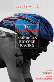 Evolution of American Bicycle Racing by Lou Dzierzak, Caroline Hardman, 9780762739011