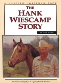 Hank Wiescamp Story (The Authorized Biography Of The Legendary Colorado Horseman) - 9780911647389 by Frank Holmes, 9780911647389