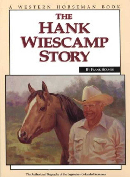 Hank Wiescamp Story (The Authorized Biography Of The Legendary Colorado Horseman) - 9780911647389 by Frank Holmes, 9780911647389