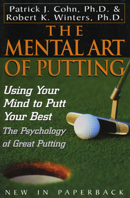 The Mental Art of Putting (Using Your Mind to Putt Your Best) - 9780878332823 by Patrick J. Cohn, PhD, Robert K. Winters, 9780878332823