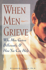 When Men Grieve (Why Men Grieve Differently and How You Can Help) by Elizabeth Levang, 9781577490784