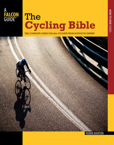 Cycling Bible (The Complete Guide For All Cyclists From Novice To Expert) by Robin Barton, 9780762769995
