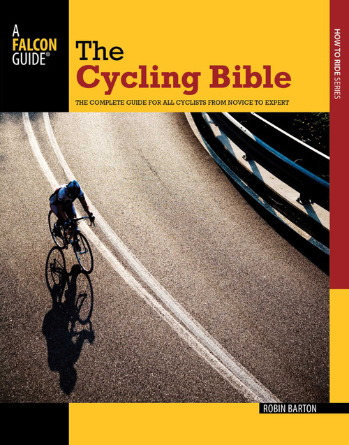 Cycling Bible (The Complete Guide For All Cyclists From Novice To Expert) by Robin Barton, 9780762769995