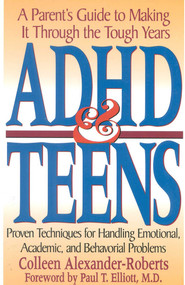 ADHD & Teens (A Parent's Guide to Making it through the Tough Years) by Colleen Alexander-Roberts, 9780878338993