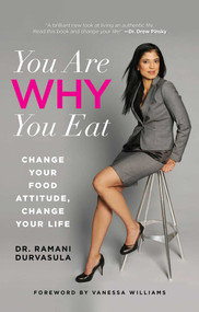You Are WHY You Eat (Change Your Food Attitude, Change Your Life) - 9780762788187 by Ramani Durvasula, Vanessa Williams, 9780762788187