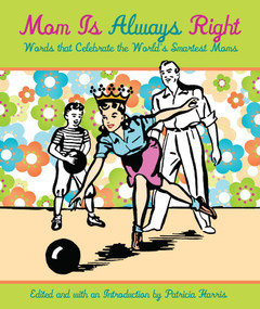 Mom Is Always Right (Words That Celebrate The World's Smartest Moms) by Patricia Harris, 9781599213804