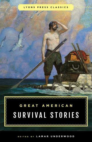 Great American Survival Stories (Lyons Press Classics) by Lamar Underwood, 9781493029631