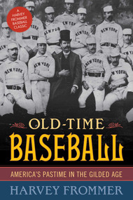 Old Time Baseball (America's Pastime in the Gilded Age) - 9781630760069 by Harvey Frommer, 9781630760069