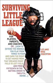 Surviving Little League (For Players, Parents, and Coaches) by Les Edgerton, Mike Edgerton, 9781589790674