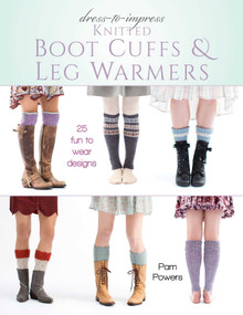 Dress-to-Impress Knitted Boot Cuffs & Leg Warmers (25 Fun to Wear Designs) by Pam Powers, 9780811717991