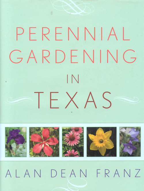 Perennial Gardening in Texas by Alan Dean Franz, 9781589791152