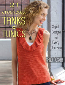 21 Crocheted Tanks + Tunics (Stylish Designs for Every Occasion) by Sandi Rosner, 9780811714839